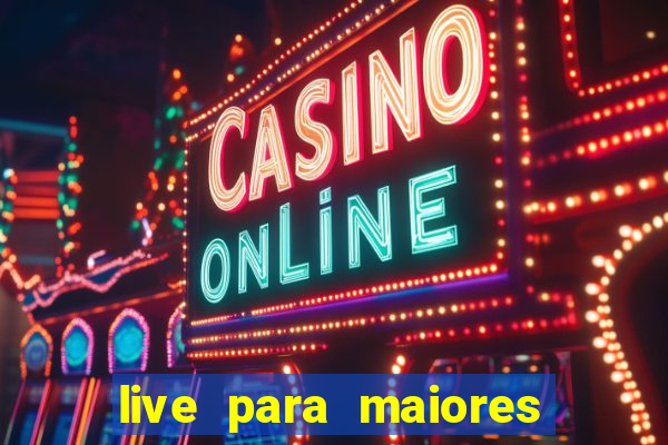 live para maiores de 18